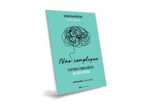 Livro “Não Complique - e Outros 17 Bons Hábitos de Saúde Mental”, do psiquiatra Diogo Guerreiro, contém estratégias para uma boa saúde mental